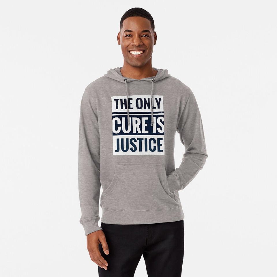 ($45) Lightweight Hoodies: The Only Cure Is Justice