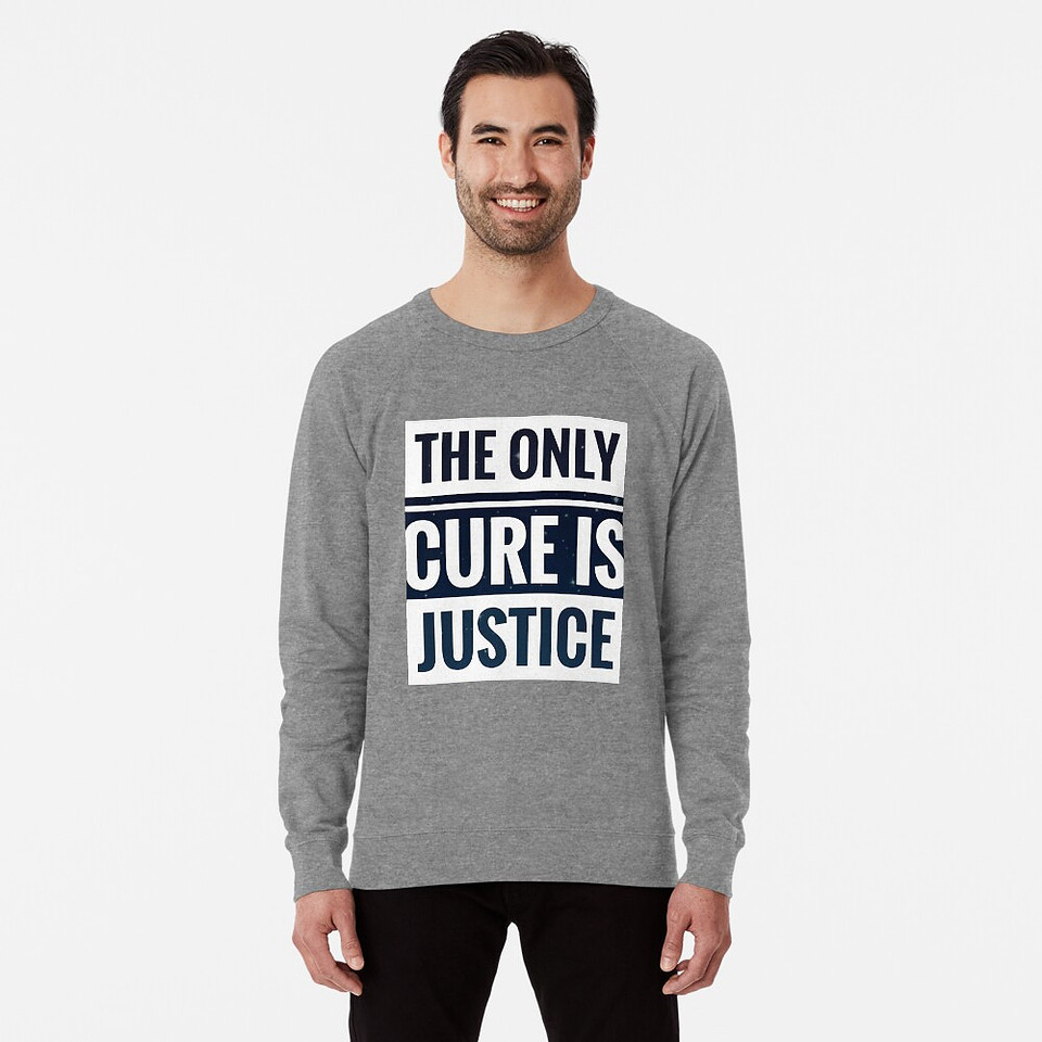 ($48.50) Light Sweatshirt: The Only Cure Is Justice