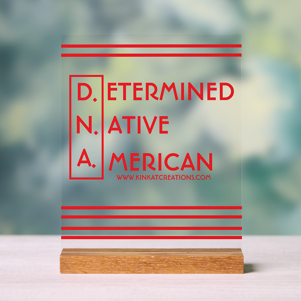 ($45.55) Acrylic Sign: D.N.A. Determined Native American