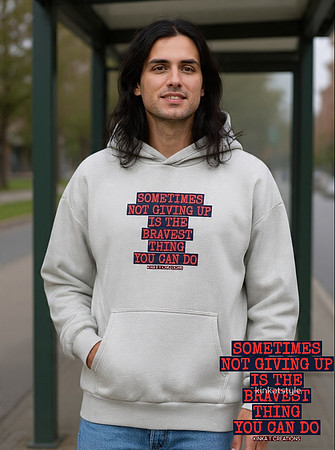 Sometimes Not Giving Up Is The Bravest Thing You Can Do: Premium Oversized Hoodie