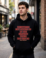 Sometimes Not Giving Up Is The Bravest Thing You Can Do: Premium Oversized Hoodie (Black)