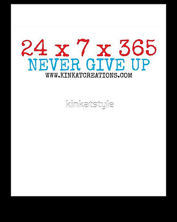 24x7x365 Never Give Up