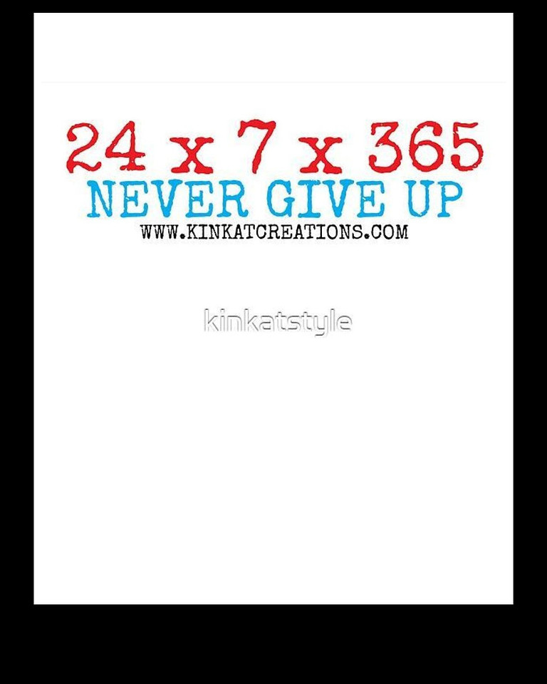 24x7x365 Never Give Up