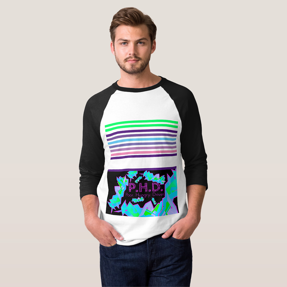 P.H.D. Poor. Hungry, Driven - T-Shirt