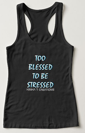 Too Blessed To Be Stressed