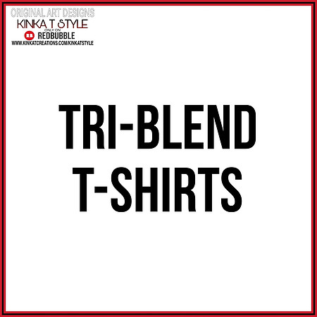 - Tri-Blend T-Shirts
