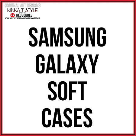 - Samsung Galaxy Soft Cases